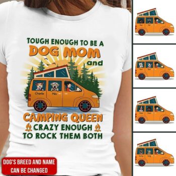 Camping  Tough enough to be a dog mom and camping queen crazy enough to rock them both custom T-shirt